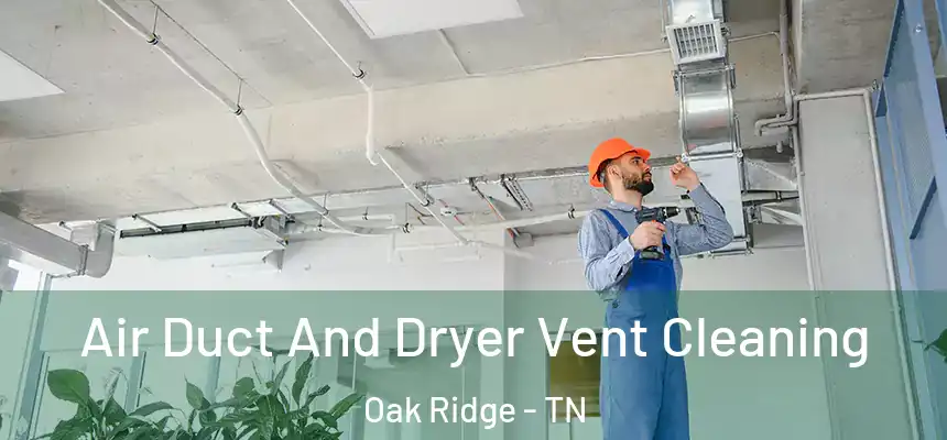  Air Duct And Dryer Vent Cleaning Oak Ridge - TN