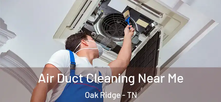  Air Duct Cleaning Near Me Oak Ridge - TN