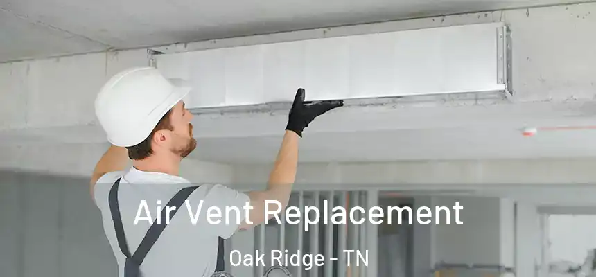  Air Vent Replacement Oak Ridge - TN