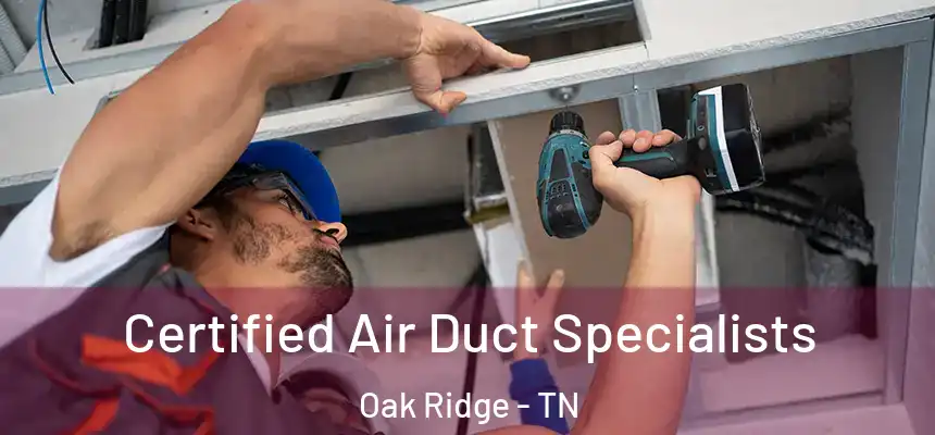  Certified Air Duct Specialists Oak Ridge - TN