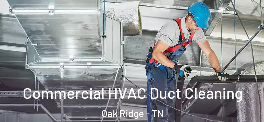 Commercial HVAC Duct Cleaning Oak Ridge - TN
