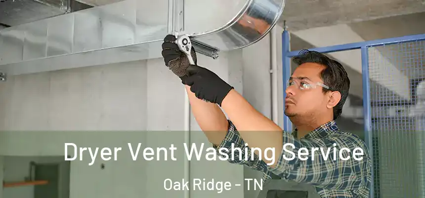  Dryer Vent Washing Service Oak Ridge - TN