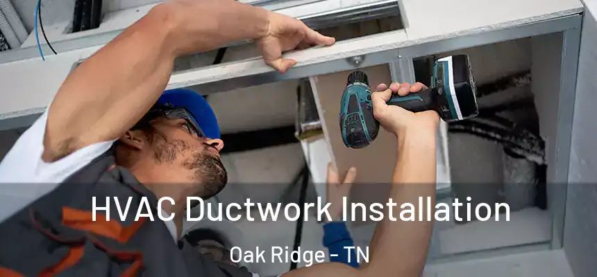  HVAC Ductwork Installation Oak Ridge - TN