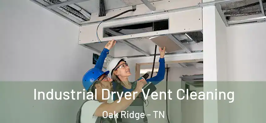  Industrial Dryer Vent Cleaning Oak Ridge - TN