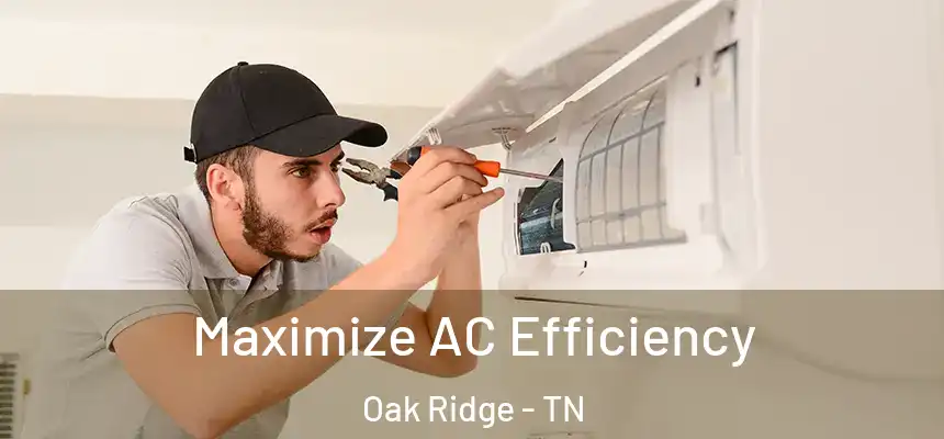  Maximize AC Efficiency Oak Ridge - TN