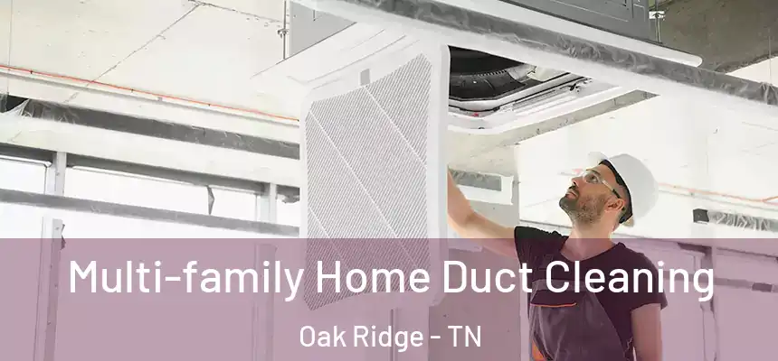  Multi-family Home Duct Cleaning Oak Ridge - TN