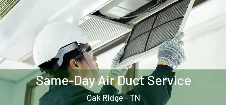  Same-Day Air Duct Service Oak Ridge - TN