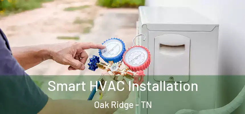  Smart HVAC Installation Oak Ridge - TN