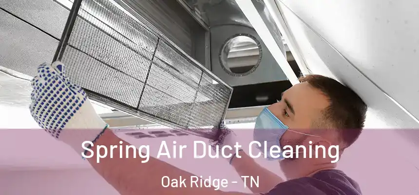  Spring Air Duct Cleaning Oak Ridge - TN