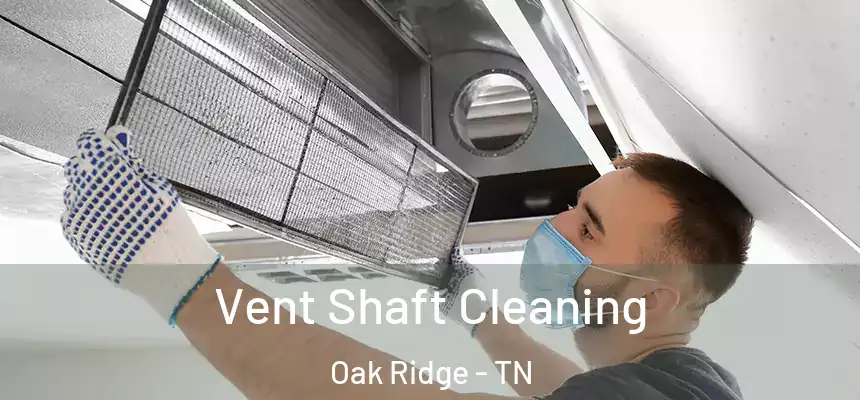  Vent Shaft Cleaning Oak Ridge - TN